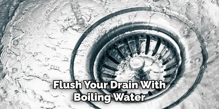 Flush Your Drain With Boiling Water