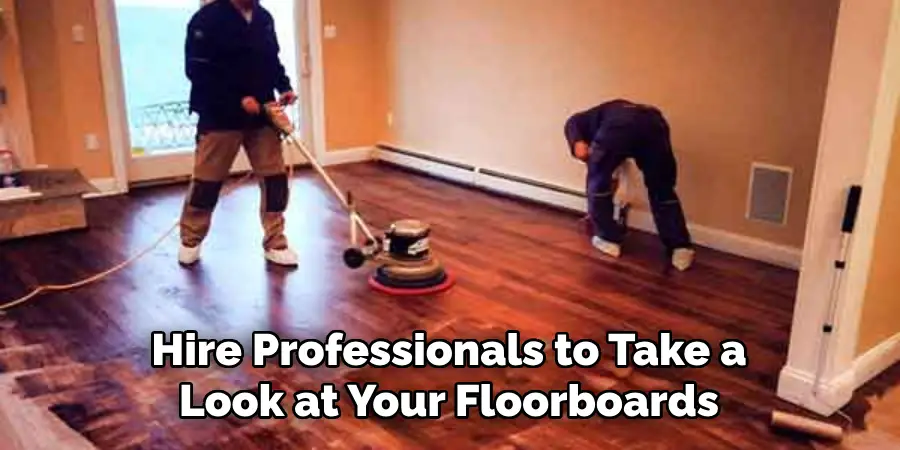 Hire Professionals to Take a Look at Your Floorboards