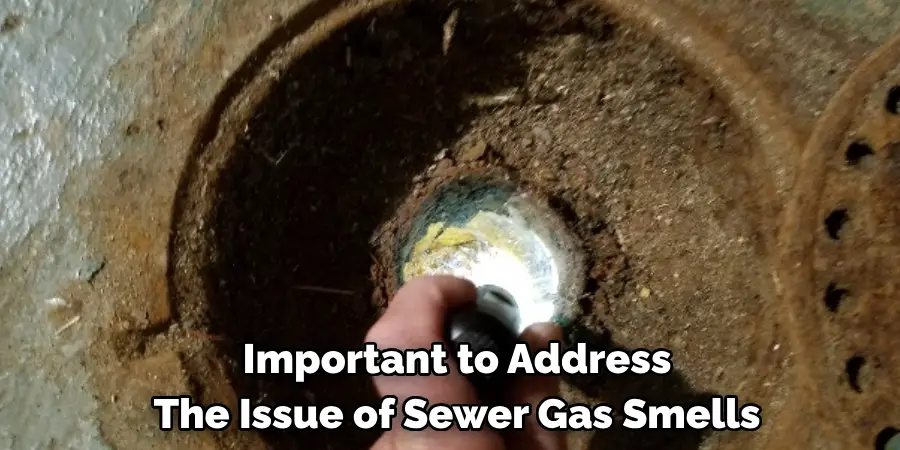  Important to Address 
The Issue of Sewer Gas Smells