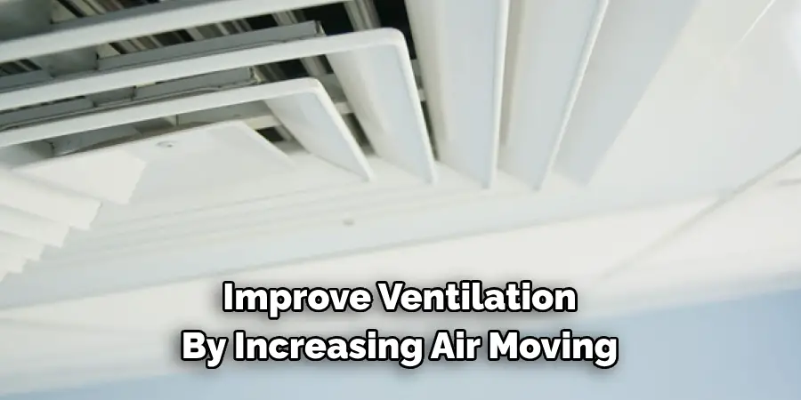 Improve Ventilation 
By Increasing Air Moving