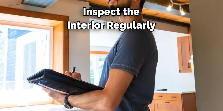 Inspect the 
Interior Regularly
