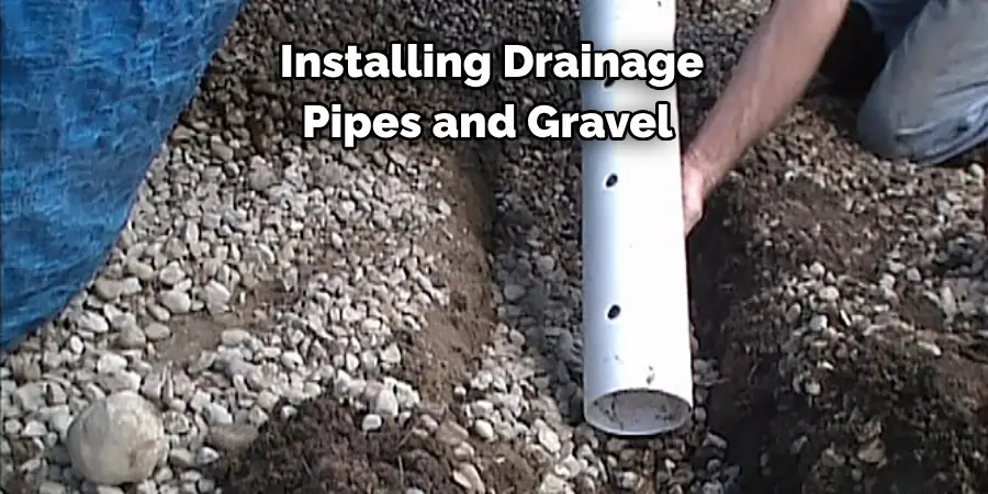 Installing Drainage
Pipes and Gravel