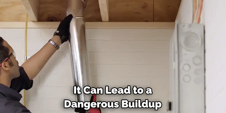 It Can Lead to a 
Dangerous Buildup