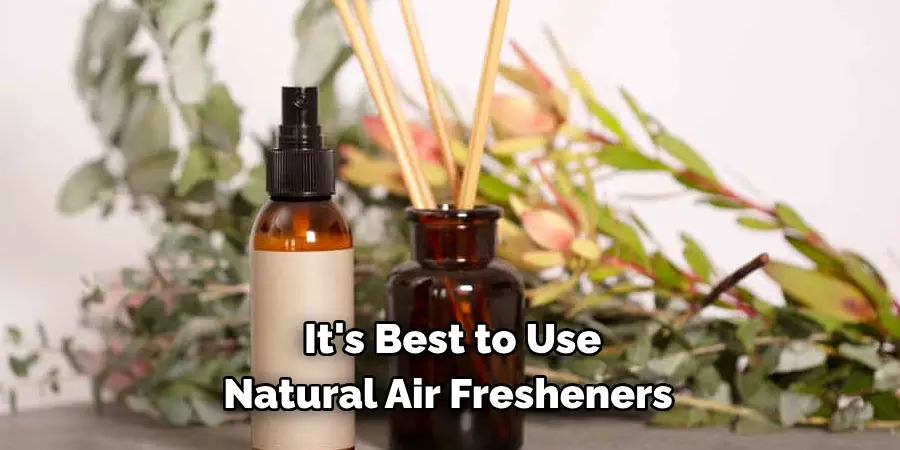  It's Best to Use 
Natural Air Fresheners