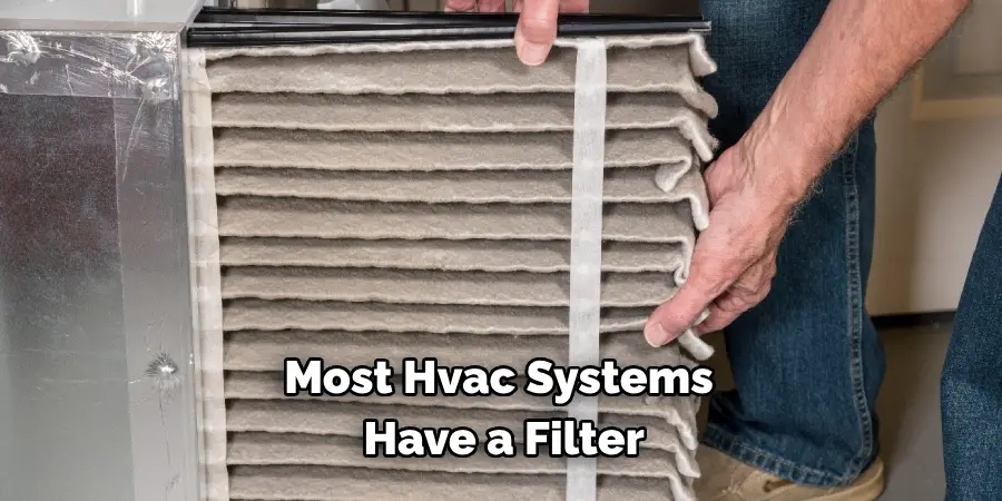 Most Hvac Systems
 Have a Filter