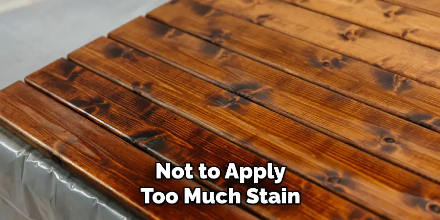 Not to Apply Too Much Stain