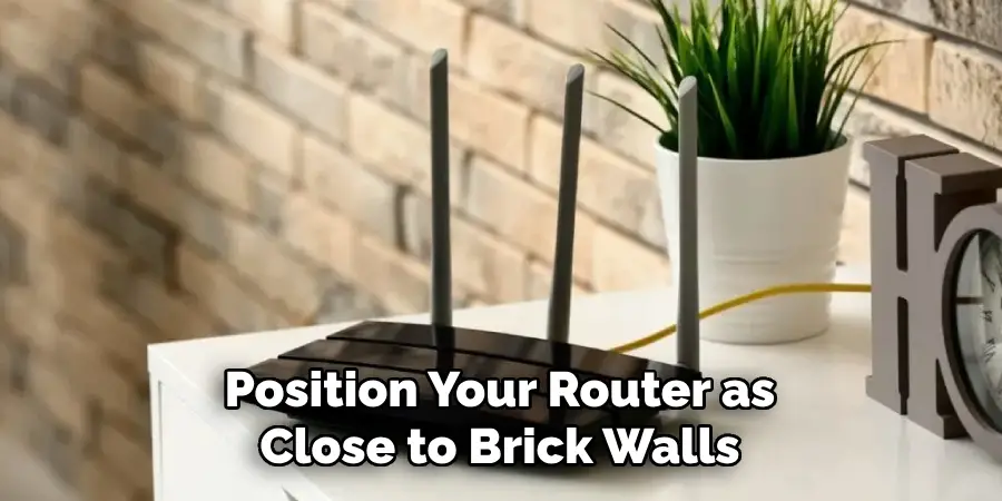 Position Your Router as Close to Brick Walls