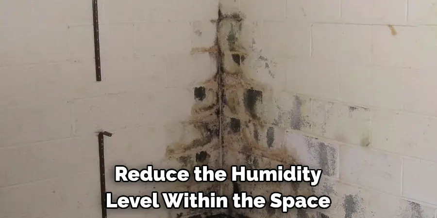 Reduce the Humidity 
Level Within the Space