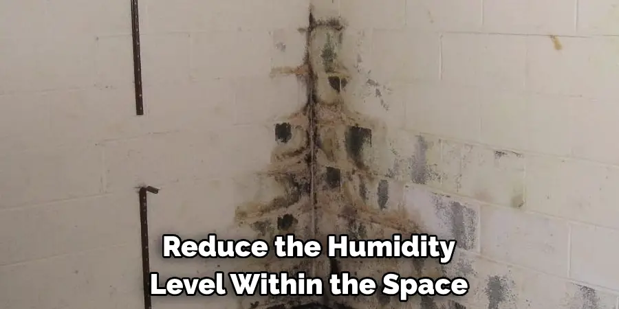 Reduce the Humidity
Level Within the Space