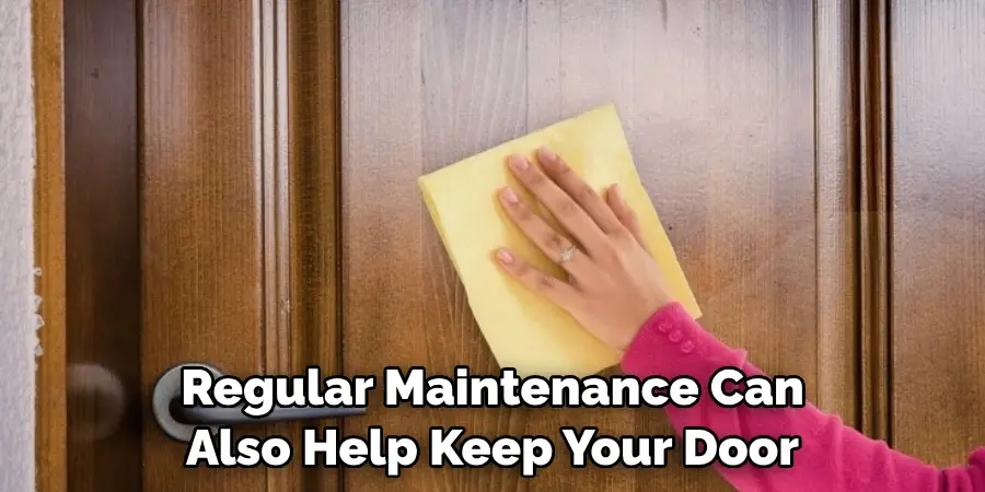 Regular Maintenance Can Also Help Keep Your Door