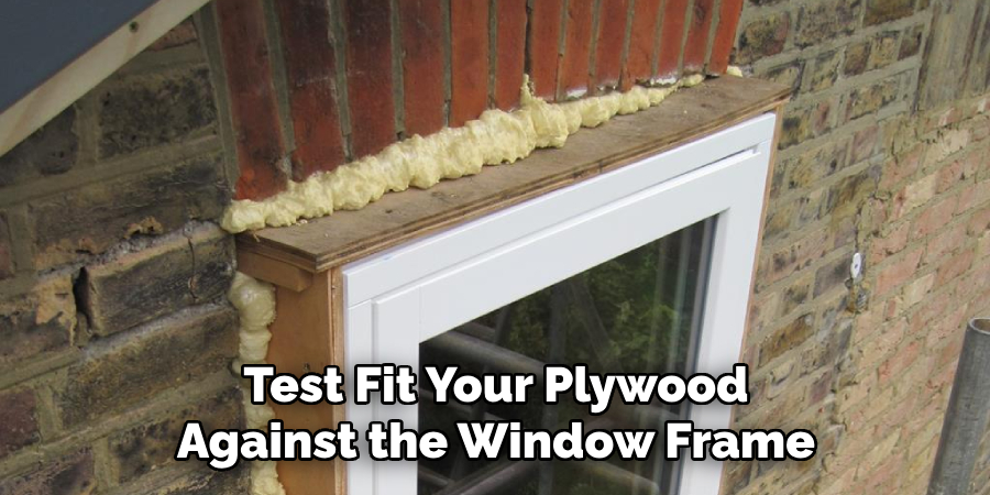 Test Fit Your Plywood Against the Window Frame