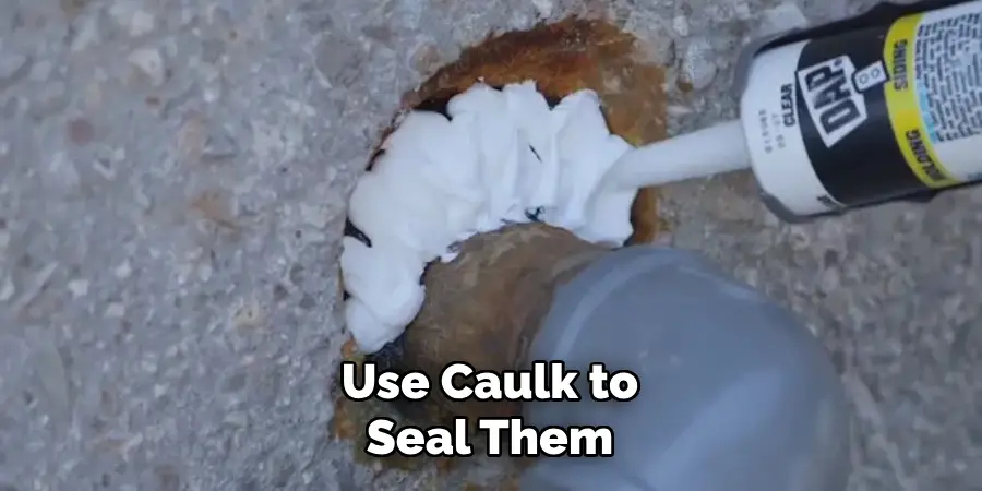 Use Caulk to Seal Them
