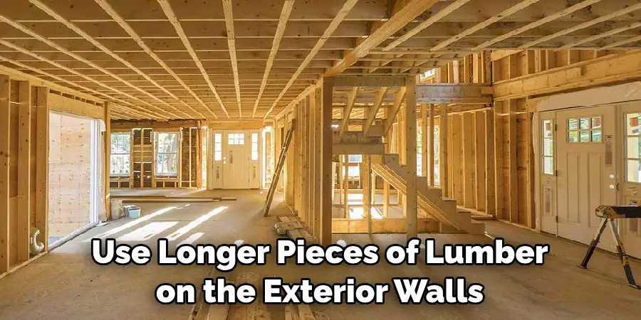 Use Longer Pieces of Lumber on the Exterior Walls