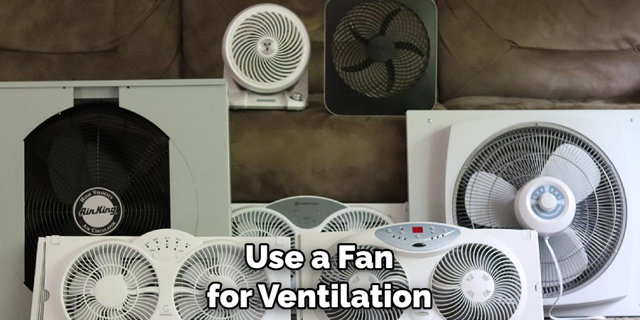Use a Fan for Ventilation