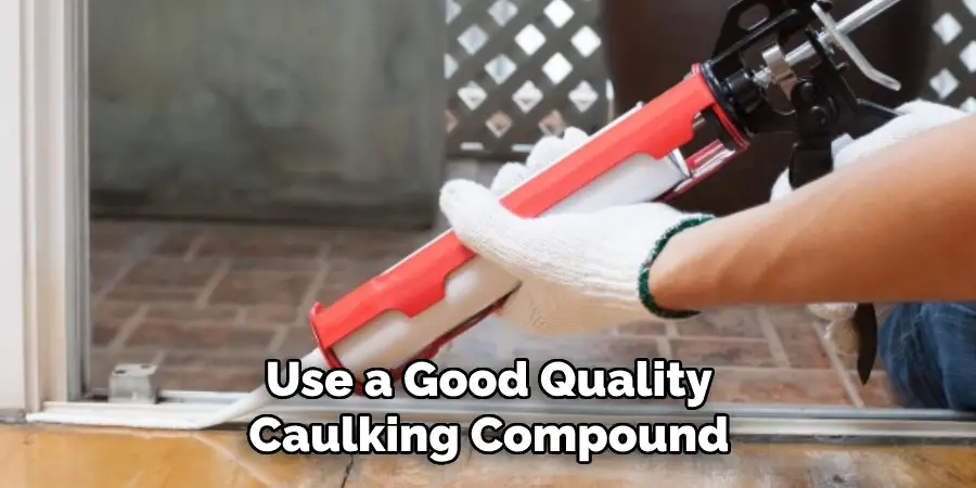 Use a Good Quality Caulking Compound