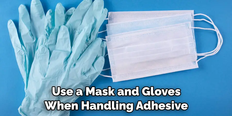 Use a Mask and Gloves When Handling Adhesive