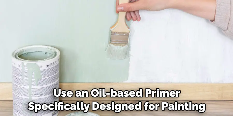 Use an Oil-based Primer Specifically Designed for Painting