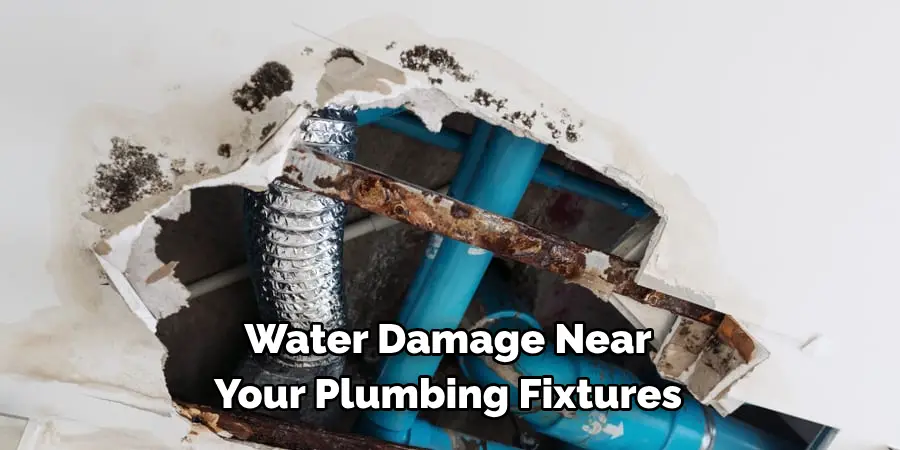  Water Damage Near 
Your Plumbing Fixtures