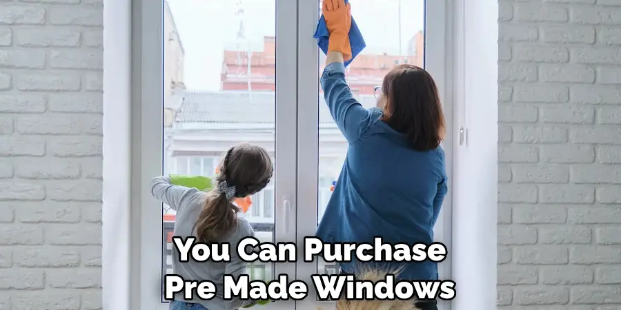 You Can Purchase Pre Made Windows