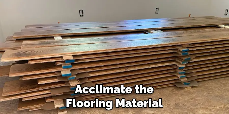 Acclimate the Flooring Material
