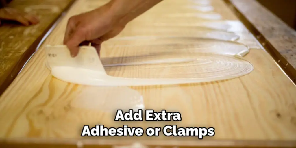 Add Extra Adhesive or Clamps