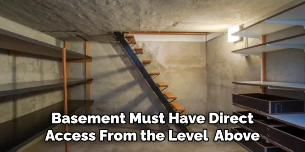 Basement Must Have Direct Access From the Level Above