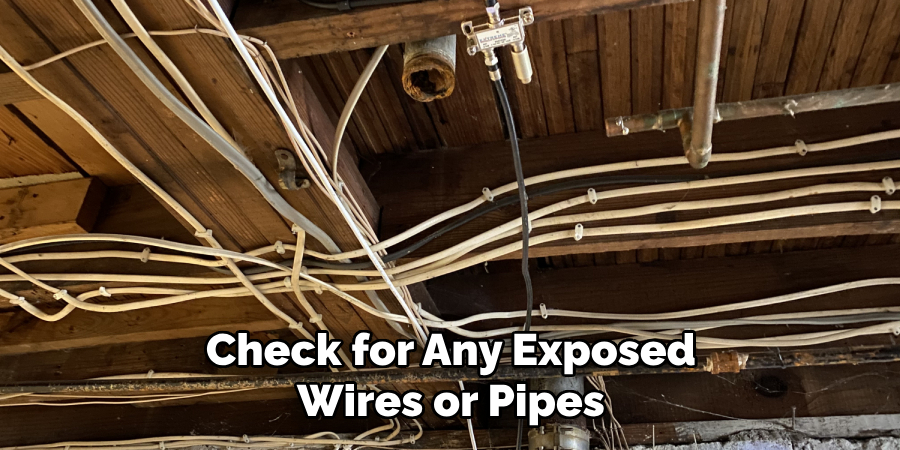 Check for Any Exposed Wires or Pipes