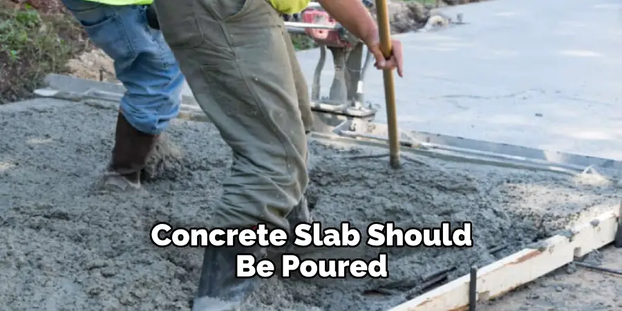 Concrete Slab Should Be Poured