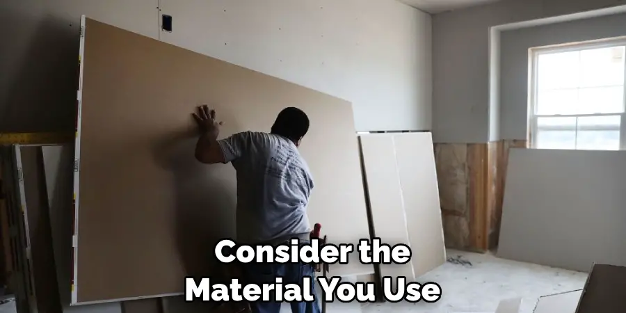 Consider the Material You Use