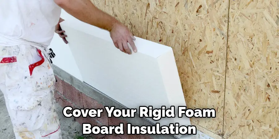 Cover Your Rigid Foam Board Insulation