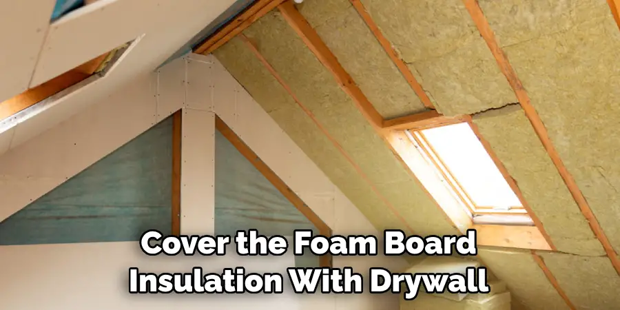Cover the Foam Board Insulation With Drywall