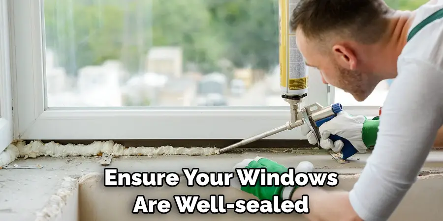 Ensure Your Windows Are Well-sealed