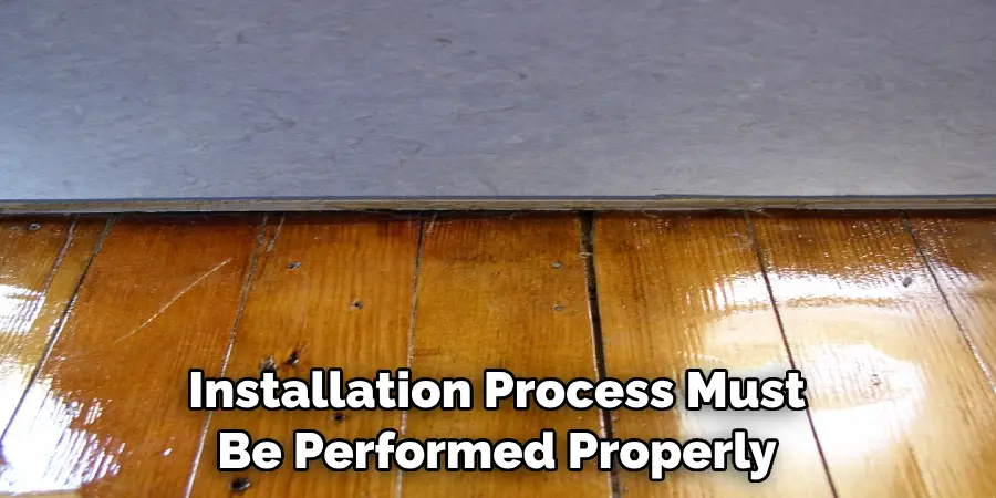 Installation Process Must Be Performed Properly