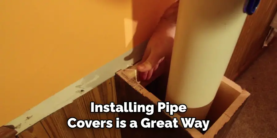 Installing Pipe Covers is a Great Way