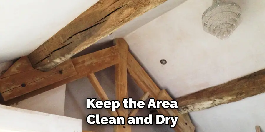 Keep the Area Clean and Dry