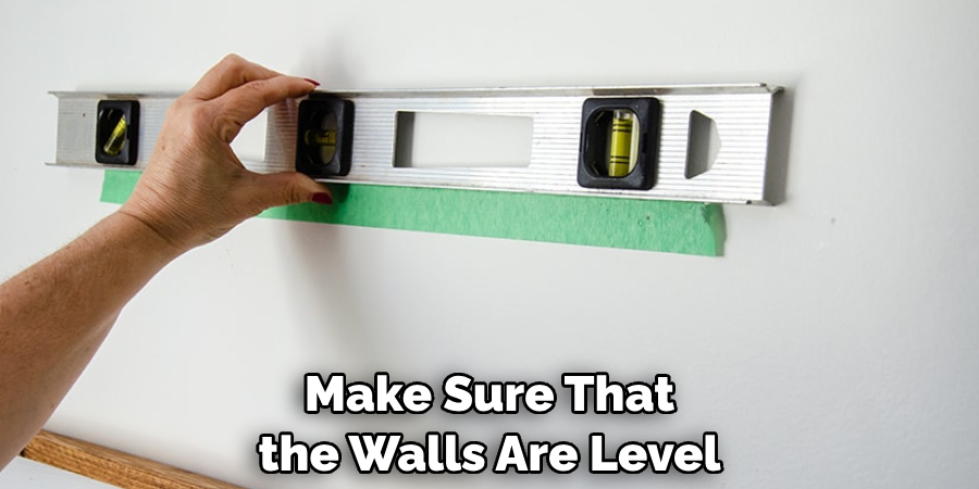 Make Sure That the Walls Are Level