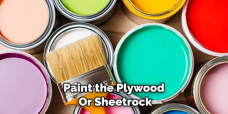 Paint the Plywood or Sheetrock