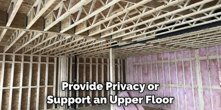 Provide Privacy or Support an Upper Floor