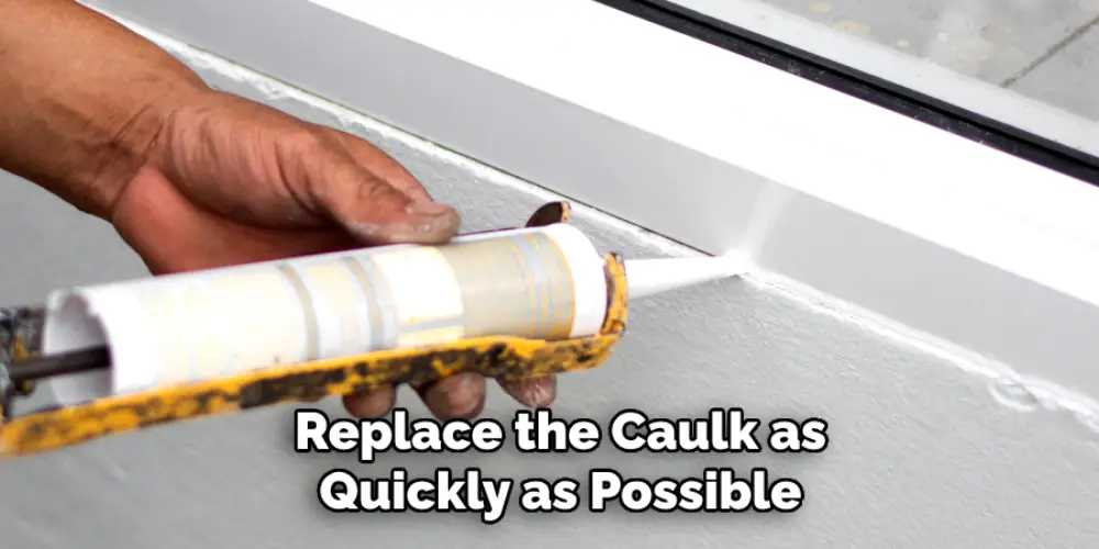 Replace the Caulk as Quickly as Possible