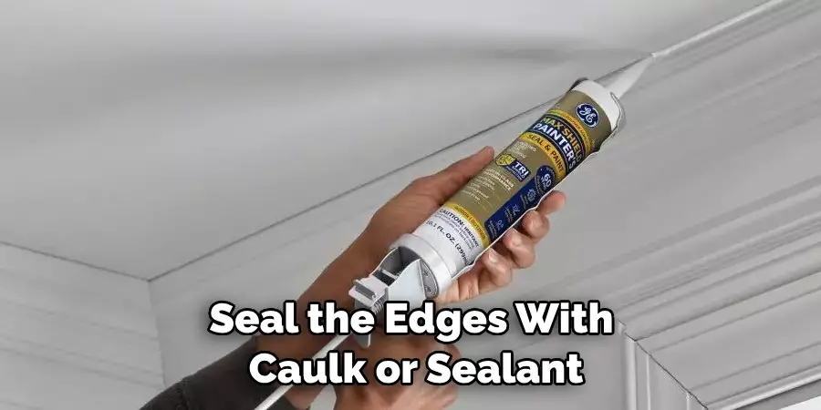 Seal the Edges With Caulk or Sealant