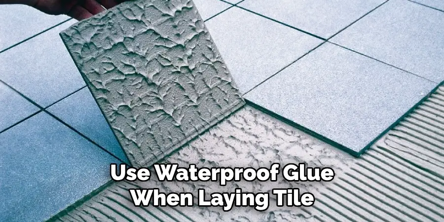 Use Waterproof Glue When Laying Tile