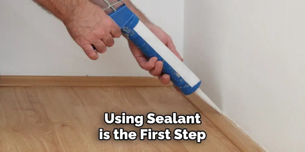 Using Sealant is the First Step