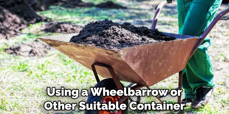 Using a Wheelbarrow or Other Suitable Container