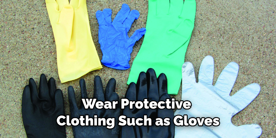 Wear Protective Clothing Such as Gloves