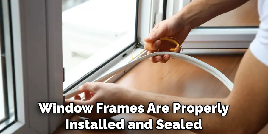 Window Frames Are Properly Installed and Sealed