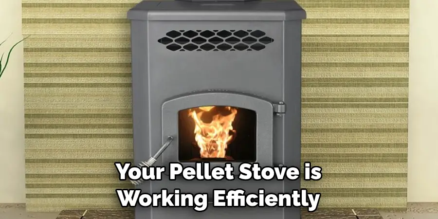 Your Pellet Stove is Working Efficiently