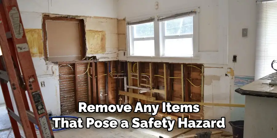 Remove Any Items That Pose a Safety Hazard