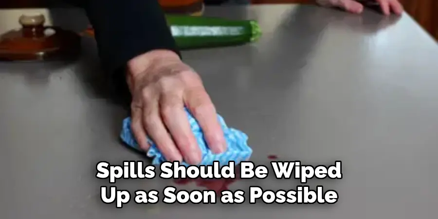 Spills Should Be Wiped Up as Soon as Possible