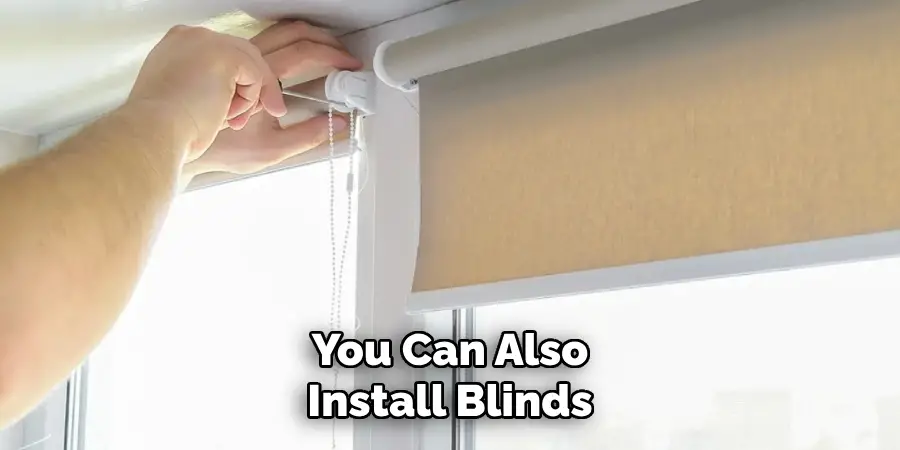 You Can Also Install Blinds