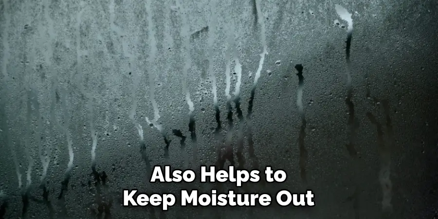 Also Helps to Keep Moisture Out